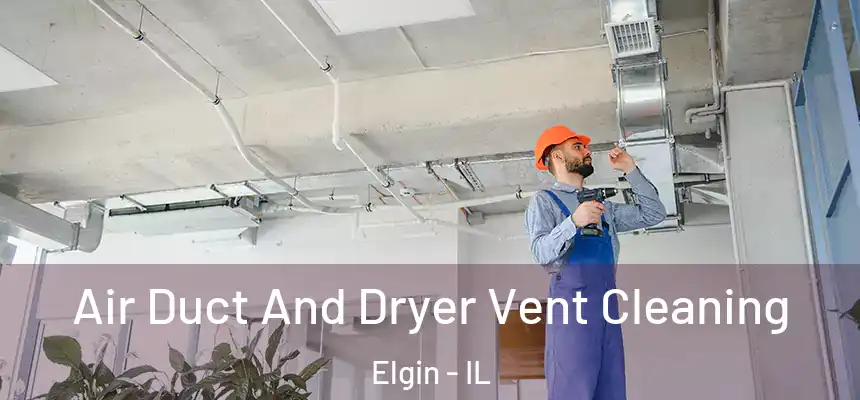  Air Duct And Dryer Vent Cleaning Elgin - IL