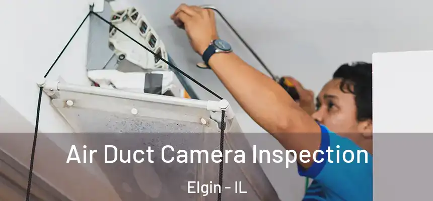  Air Duct Camera Inspection Elgin - IL