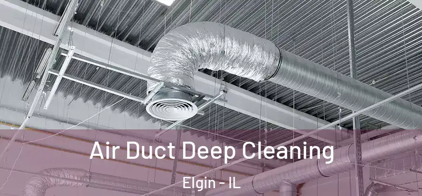  Air Duct Deep Cleaning Elgin - IL
