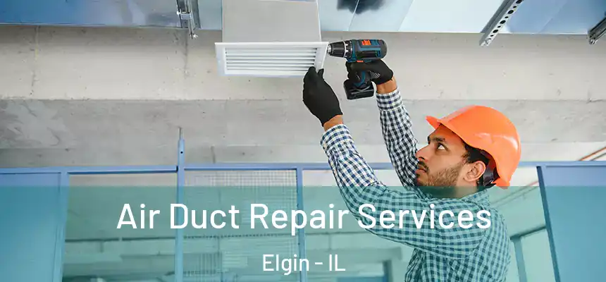  Air Duct Repair Services Elgin - IL