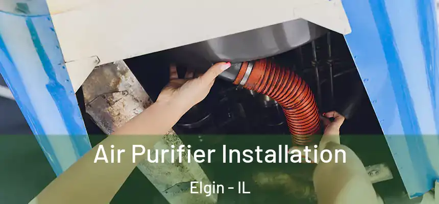  Air Purifier Installation Elgin - IL