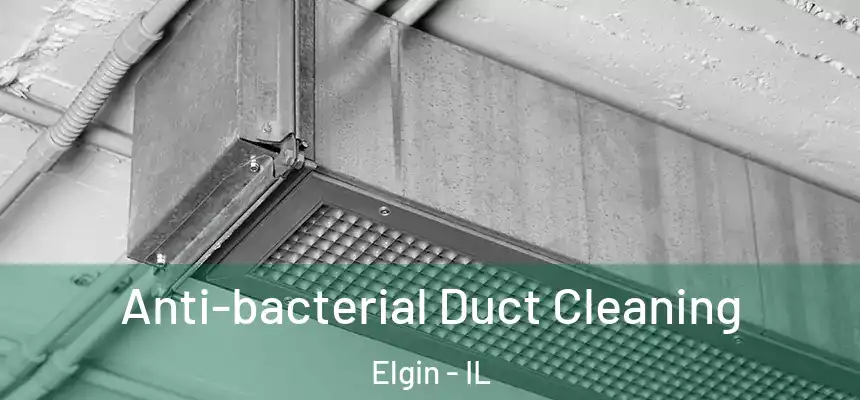  Anti-bacterial Duct Cleaning Elgin - IL