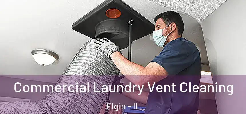  Commercial Laundry Vent Cleaning Elgin - IL