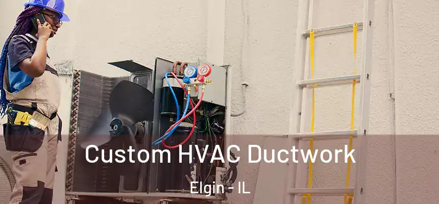  Custom HVAC Ductwork Elgin - IL