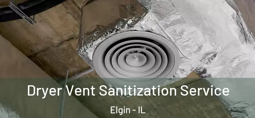  Dryer Vent Sanitization Service Elgin - IL