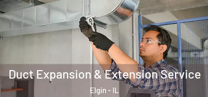 Duct Expansion & Extension Service Elgin - IL