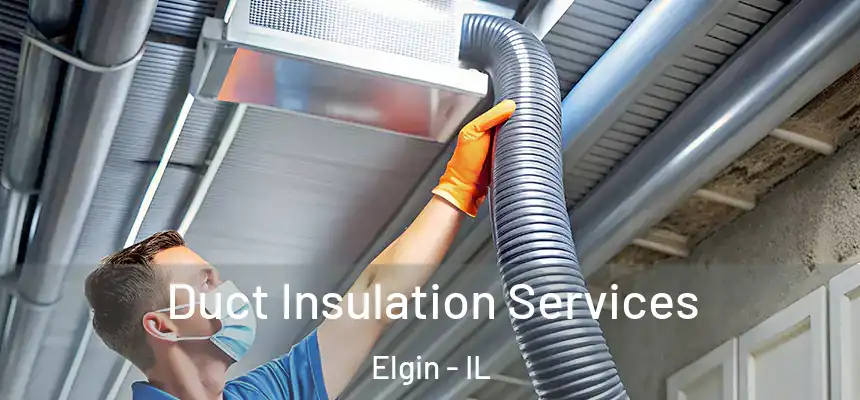  Duct Insulation Services Elgin - IL