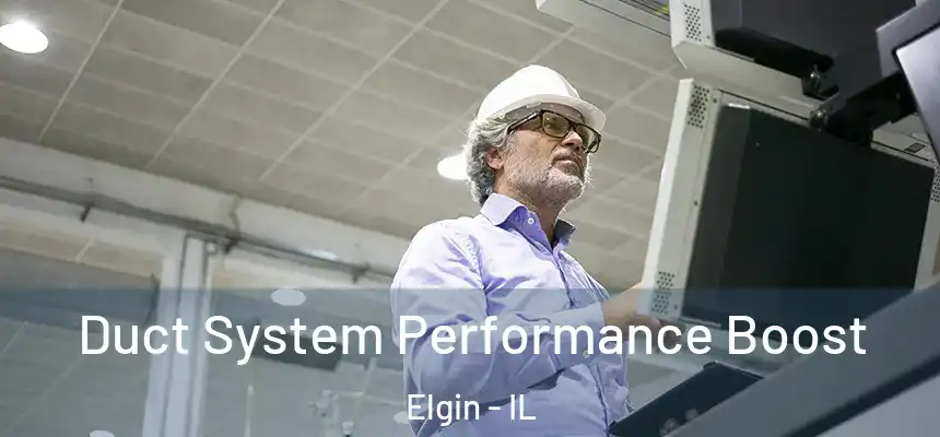  Duct System Performance Boost Elgin - IL