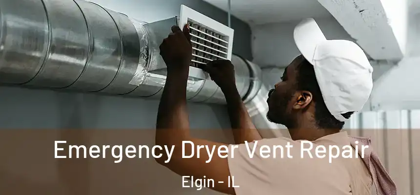  Emergency Dryer Vent Repair Elgin - IL
