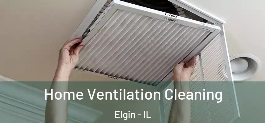  Home Ventilation Cleaning Elgin - IL