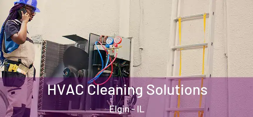  HVAC Cleaning Solutions Elgin - IL