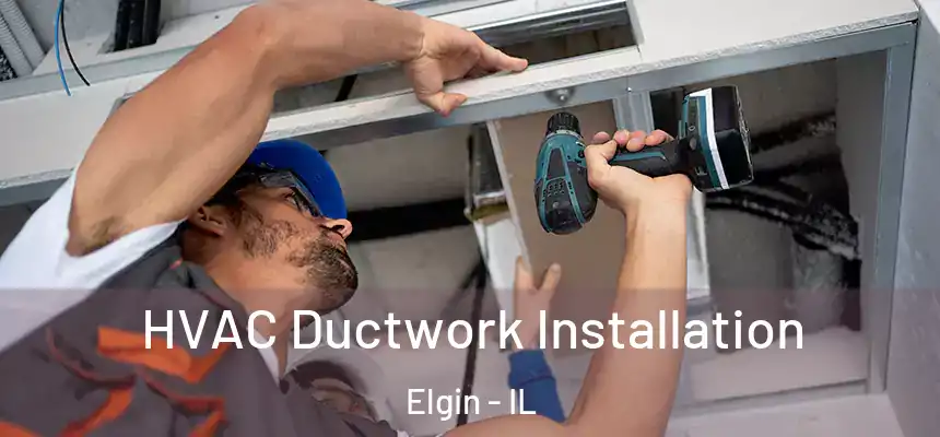  HVAC Ductwork Installation Elgin - IL