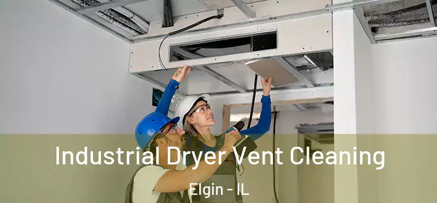  Industrial Dryer Vent Cleaning Elgin - IL