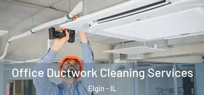  Office Ductwork Cleaning Services Elgin - IL