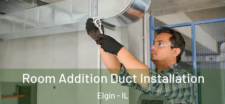  Room Addition Duct Installation Elgin - IL