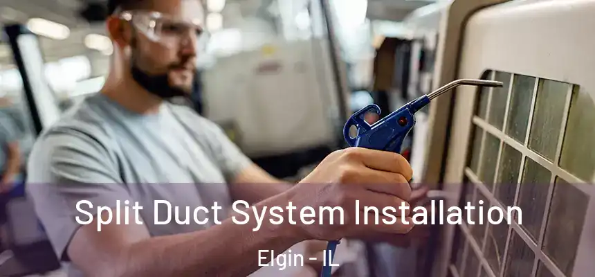  Split Duct System Installation Elgin - IL